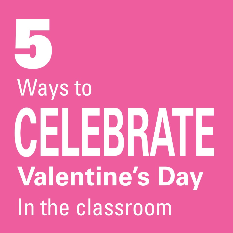 5 Ways to Celebrate Valentine’s Day in Your Classroom