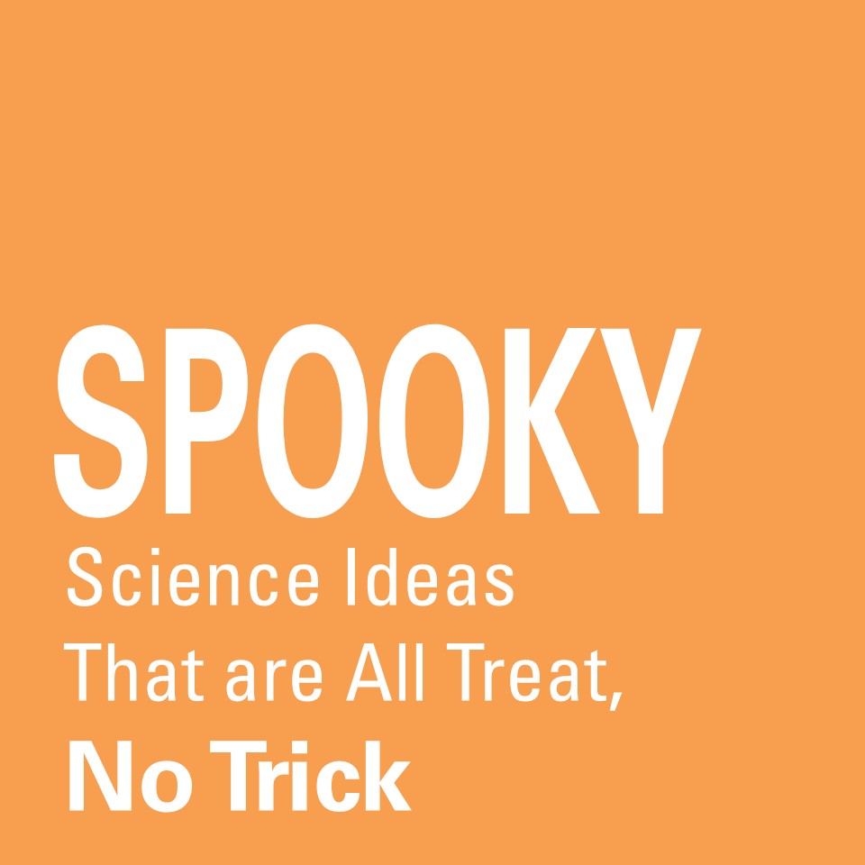 Spooky Science Ideas That Are All Treat, No&nbsp;Trick