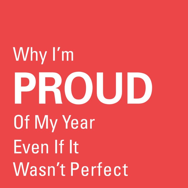 Why I’m Proud of My Year (Even If It Wasn’t&nbsp;Perfect)