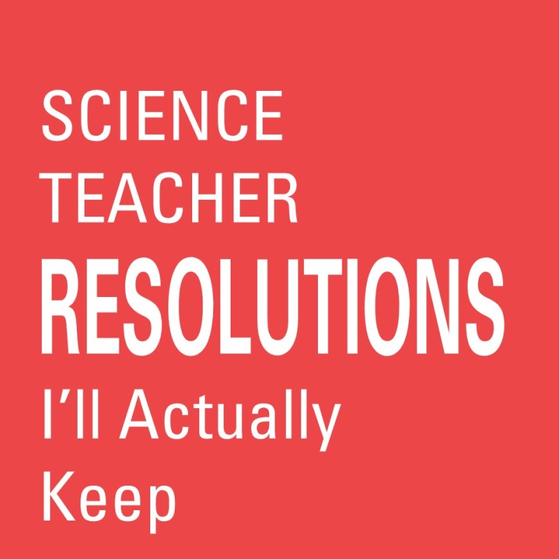 Science Teacher Resolutions I’ll Actually&nbsp;Keep