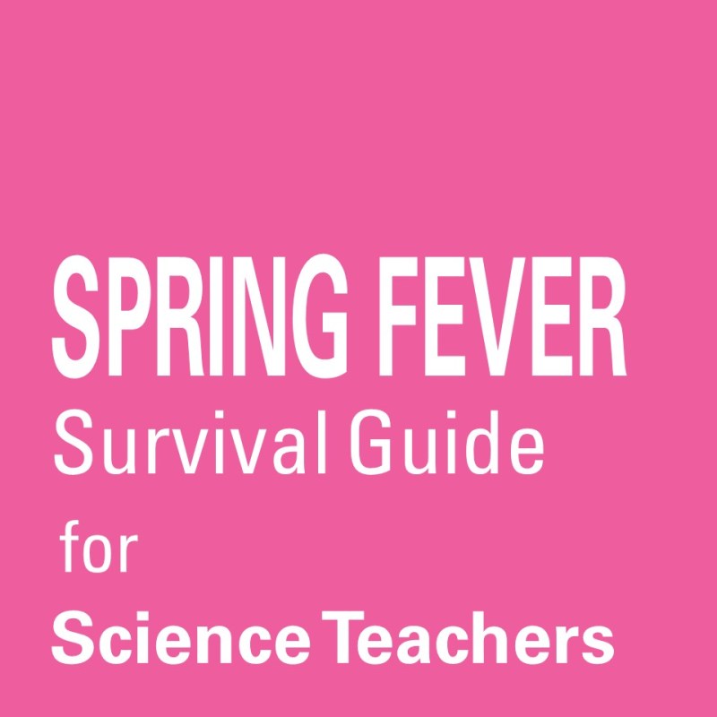 Spring Fever Survival Guide for Science&nbsp;Teachers
