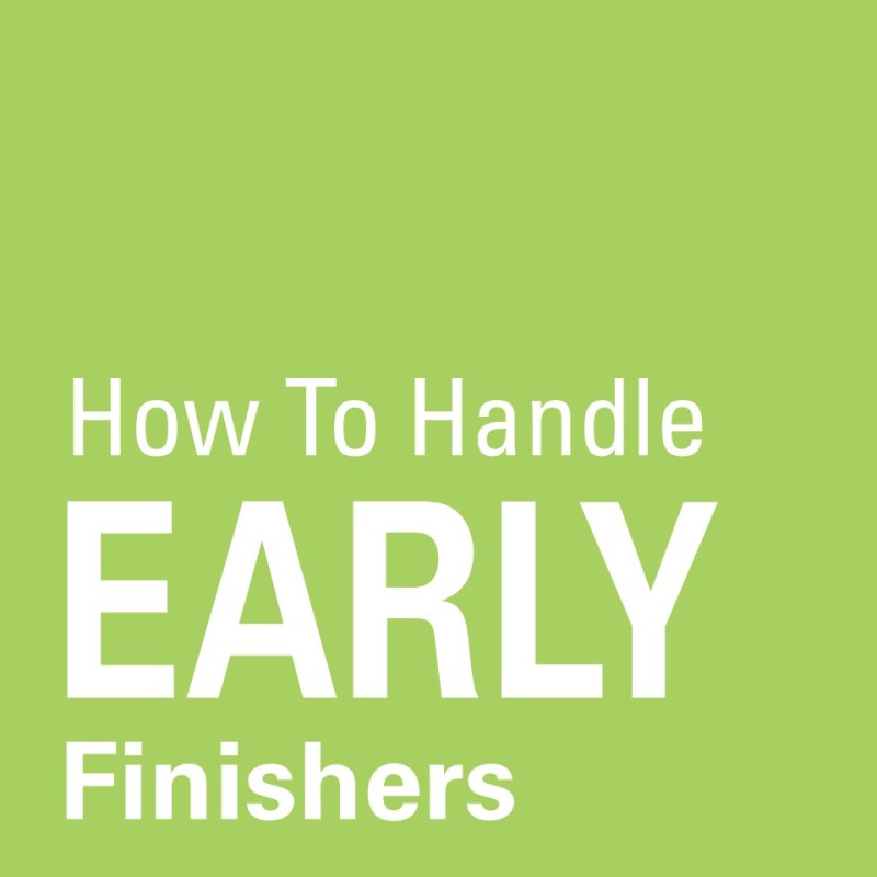 How to Handle Early Finishers Without Losing Your&nbsp;Mind