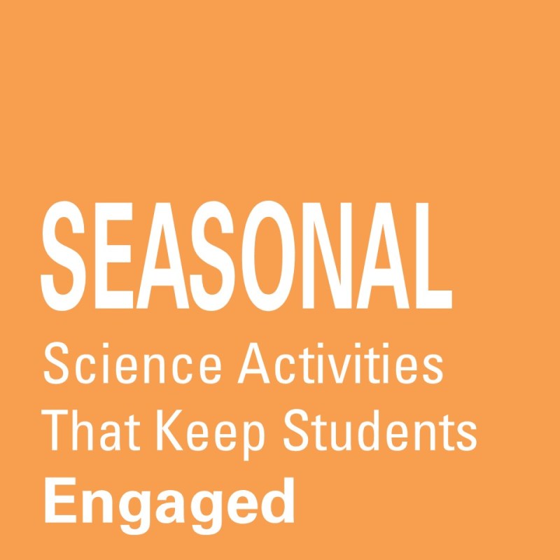 Seasonal Science Activities That Keep Students&nbsp;Engaged