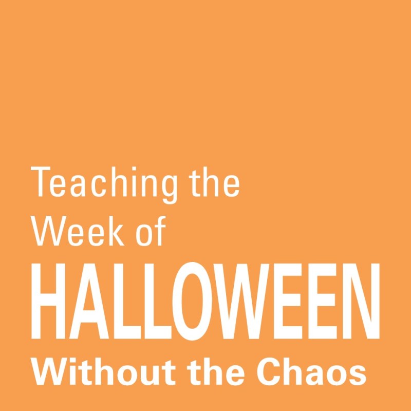 Teaching the Week of Halloween Without&nbsp;Chaos