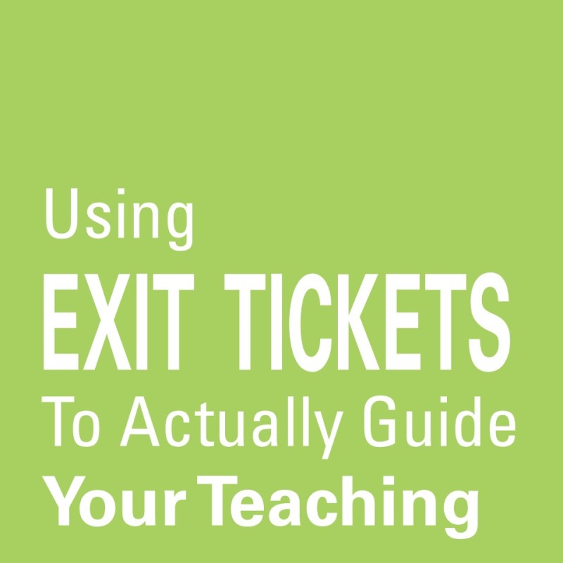 Using Exit Tickets to Actually Guide Your&nbsp;Teaching